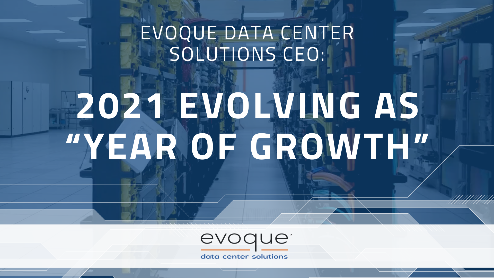 Evoque Data Center Solutions CEO: 2021 Evolving As “Year Of Growth”