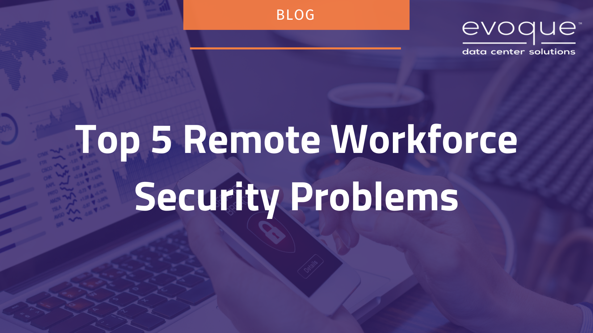 Top 5 Remote Workforce Security Problems