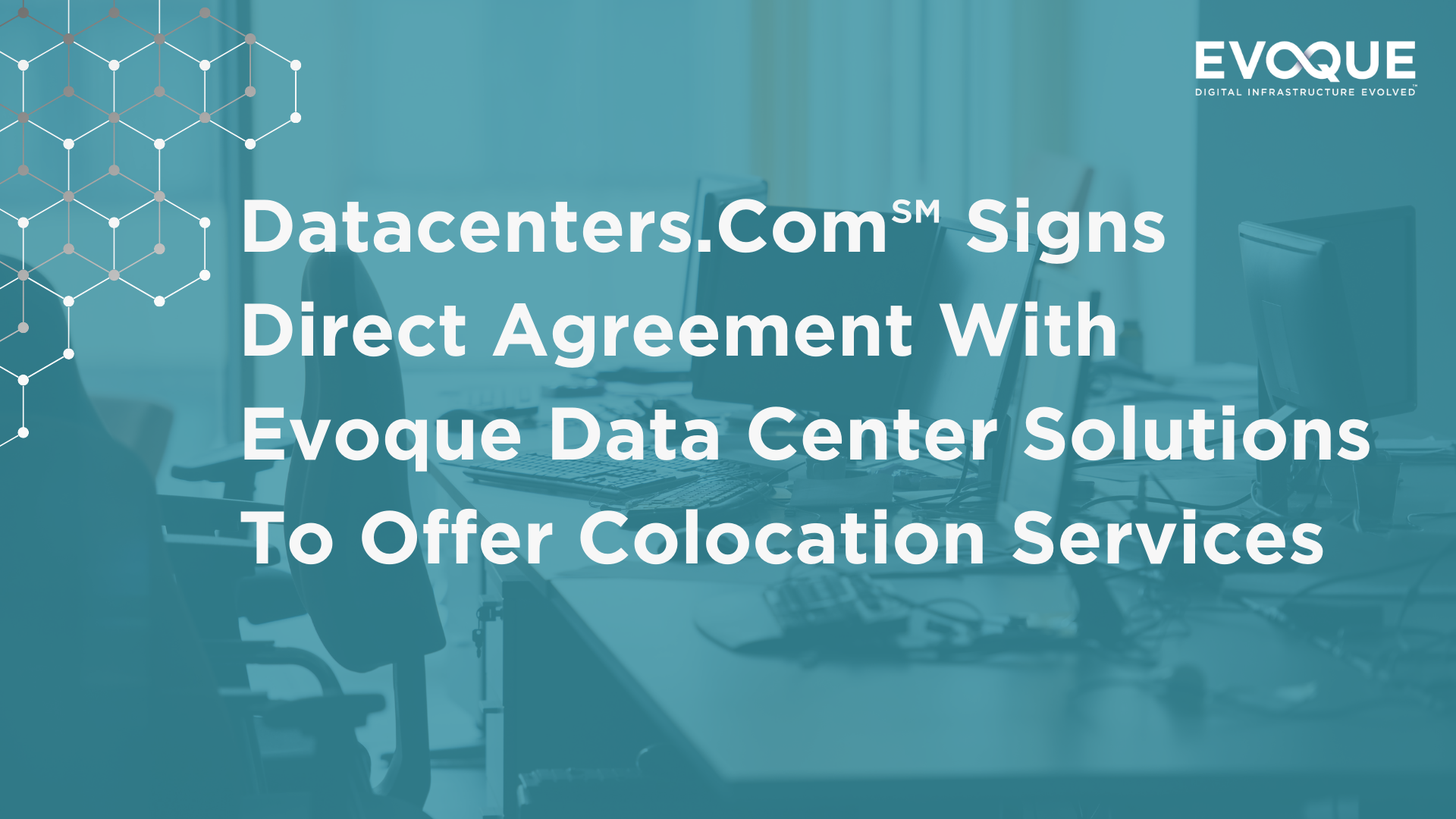 Datacenters.Com℠ Signs Direct Agreement With Evoque Data Center Solutions™ To Offer Colocation Services