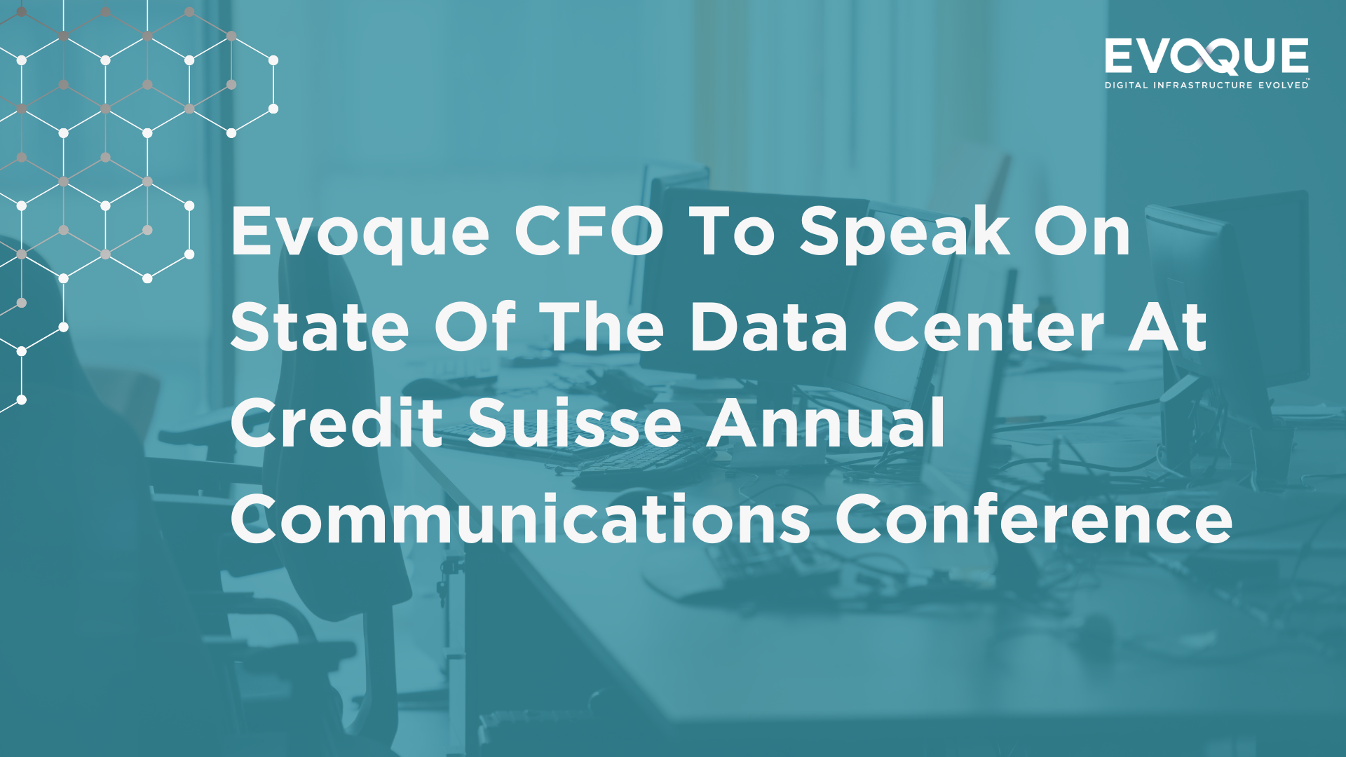 Evoque CFO To Speak On State Of The Data Center At Credit Suisse Annual Communications Conference