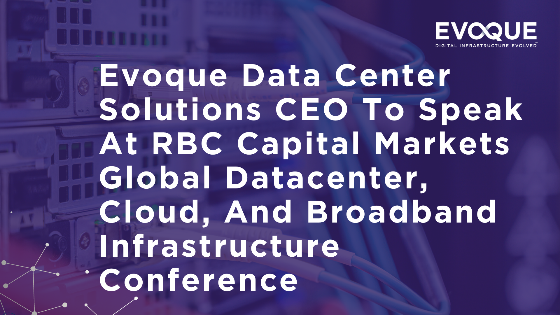 Evoque Data Center Solutions CEO To Speak At RBC Capital Markets Global Datacenter, Cloud, And Broadband Infrastructure Conference