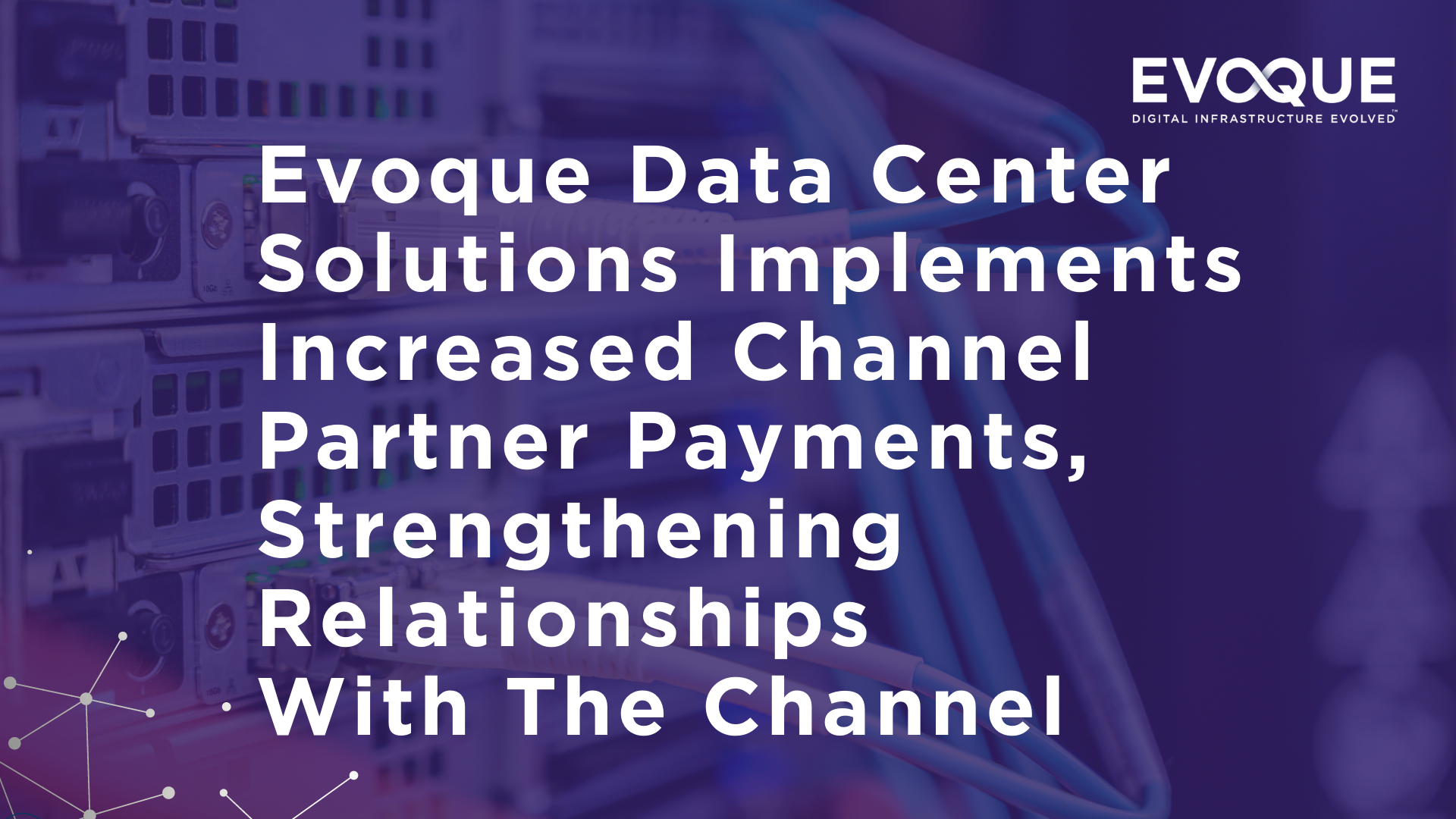 Evoque Data Center Solutions Implements Increased Channel Partner Payments, Strengthening Relationships With The Channel