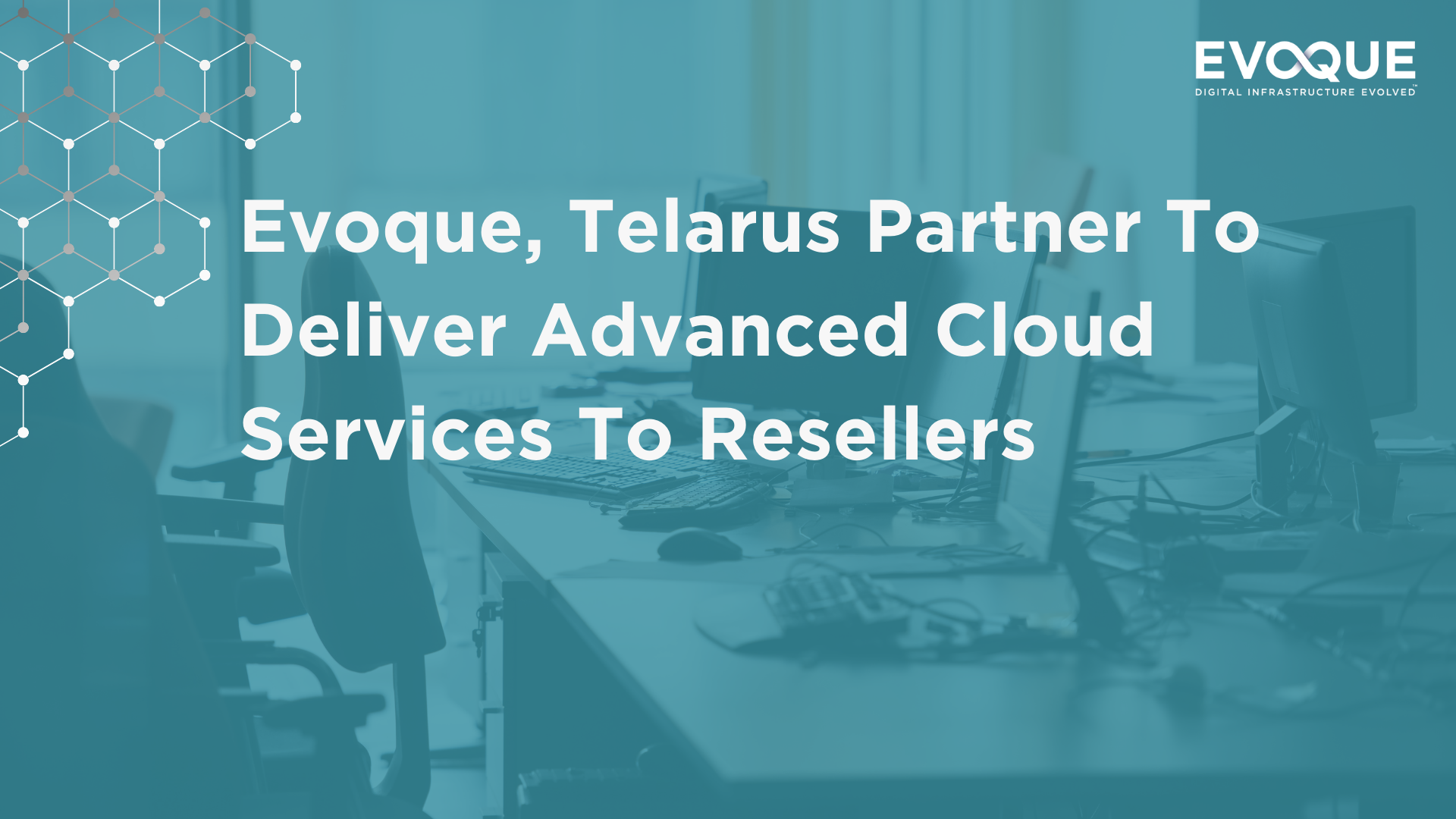 Evoque, Telarus Partner To Deliver Advanced Cloud Services To Resellers